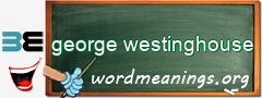 WordMeaning blackboard for george westinghouse